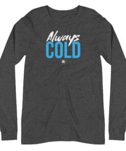 Always Cold Dark Grey Long Sleeve T-Shirt