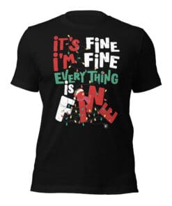 Im Fine, Its Fine, Everthing is Fine - Christmas T-Shirt